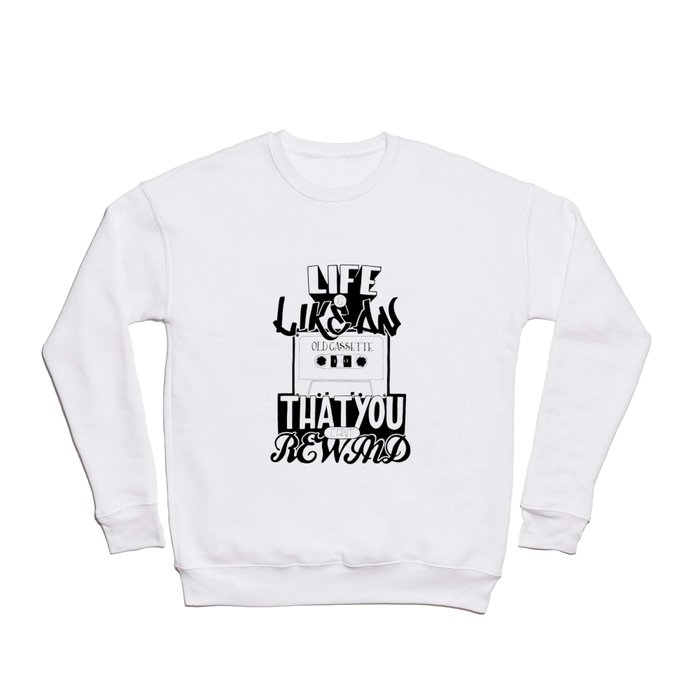 Life is Like an Old Cassette That You Can't Rewind. Crewneck Sweatshirt