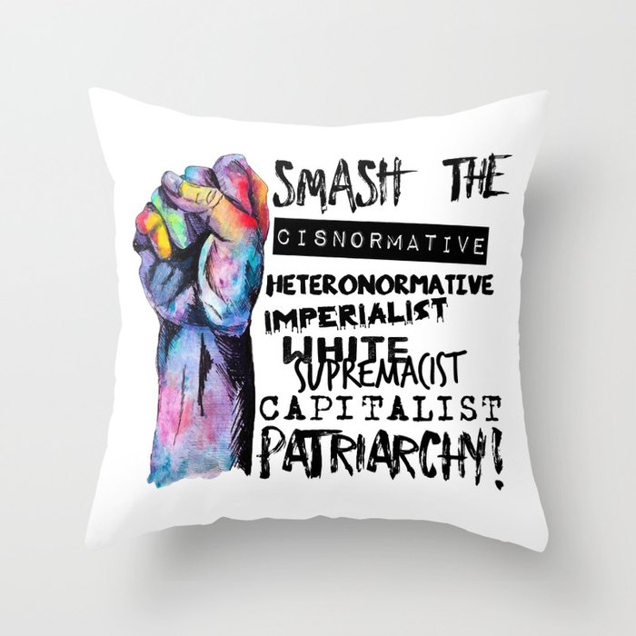 Smash | smash the cisnormative, heteronormative, imperialist, white supremacist, capitalist patriarc Throw Pillow