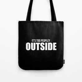 It's too peopley outside funny quote Tote Bag