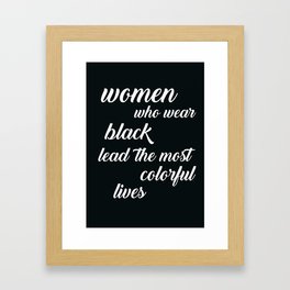 Women Who Wear Black Lead the Most Colorful Lives Framed Art Print