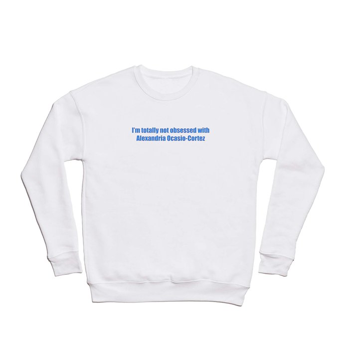 I’m totally not obsessed with Alexandria Ocasio-Cortez (impact i) Crewneck Sweatshirt