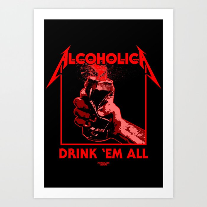 Alcoholica Drink Em All Art Print