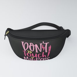 Don't Touch My Pens Fanny Pack