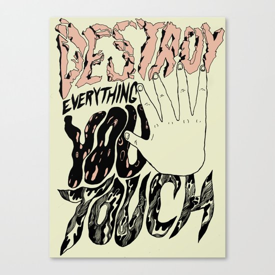 Destroy Everything You Touch Canvas Print