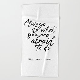 Always do what you are afraid to do - Ralph Waldo Emerson Quote - Literature - Typography Print Beach Towel