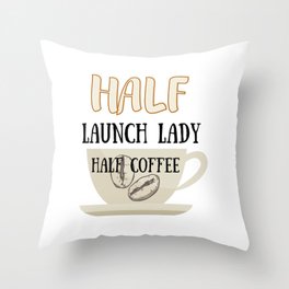 Half Coffee School Lunch Lady Funny Cafeteria Worker Gift Throw Pillow