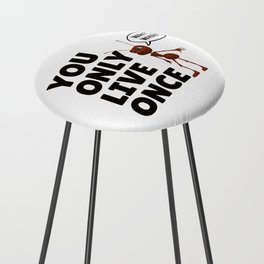 You Only Live Once Ant Counter Stool