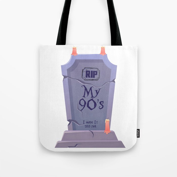 RIP My 90s, I made it this far Tote Bag
