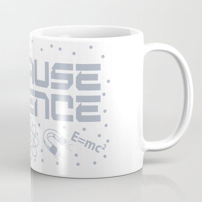 Because Science Coffee Mug