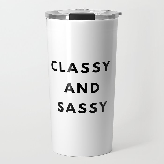 Classy and Sassy, Classy, Sassy Travel Mug