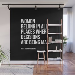 Women belong in all places where decisions are being made. Wall Mural