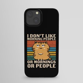 I Don't Like Morning People Or Mornings Or People iPhone Case