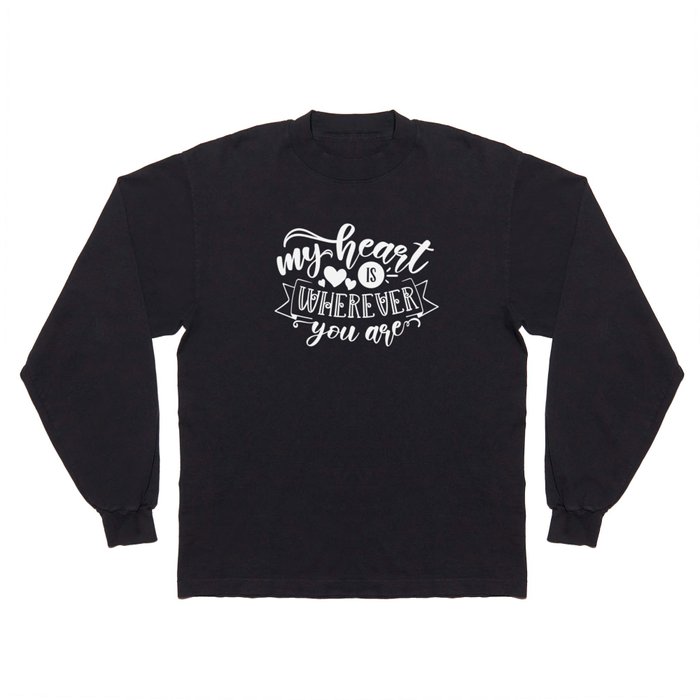 My Heart Is Wherever You Are Long Sleeve T Shirt