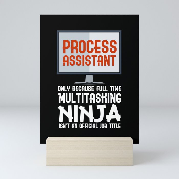 Process Assistant Only Because Full Time Multitasking Ninja Mini Art Print