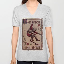 Dost Thou Even Shred? V Neck T Shirt