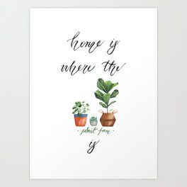 Home is where the plant fam is Art Print