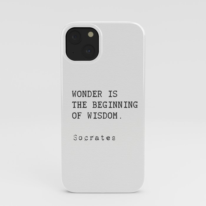 "Wonder is the beginning of wisdom."  — Socrates iPhone Case