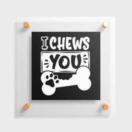 I Chews You Cute Dog Lover Floating Acrylic Print