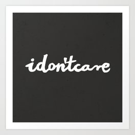 idontcare | black Art Print