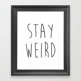 Stay Weird Funny Rude Offensive Sarcastic Quote Framed Art Print