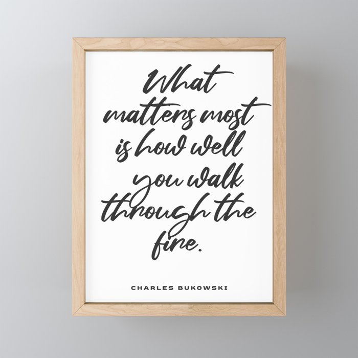What matters most - Charles Bukowski Quote - Literature - Typography Print 1 Framed Mini Art Print