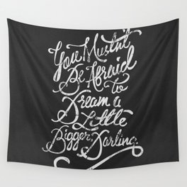 Dream a little bigger, darling... Wall Tapestry