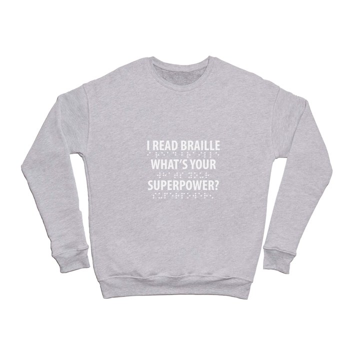 I Read Braille What's Your Superpower Crewneck Sweatshirt