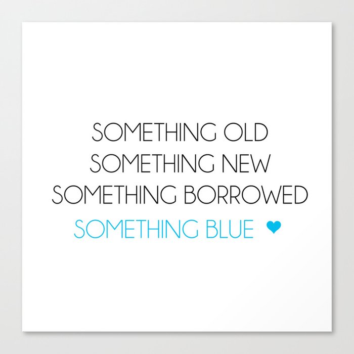 Something Old Something New Something Borrowed Something Blue Canvas Print