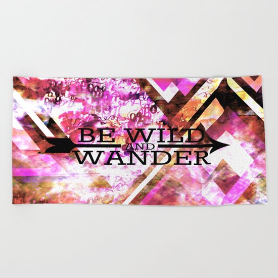 BE WILD AND WANDER Bold Colorful Wanderlust Hipster Explore Nature Typography Abstract Art Painting Beach Towel