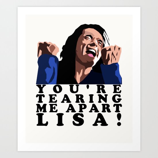 The Room: You're Tearing Me Apart, Lisa! Art Print