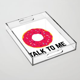 Donut Talk To Me Funny Sarcastic Offensive Quote Acrylic Tray