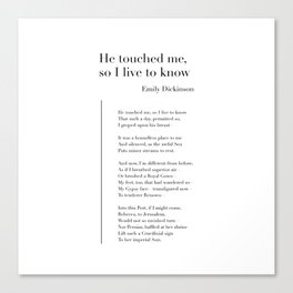 He touched me, so I live to know by Emily Dickinson Canvas Print