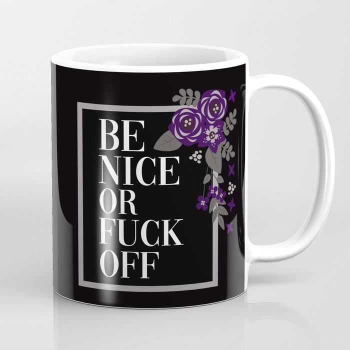 Be Nice Or Fuck Off, Pretty, Funny, Quote Coffee Mug by Quote Girl