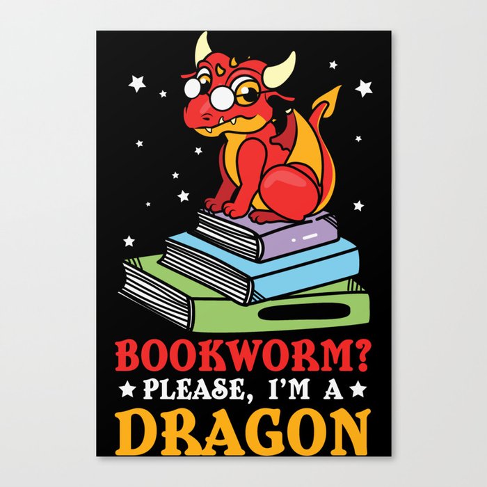 Bookworm? Please I'm A Dragon Canvas Print