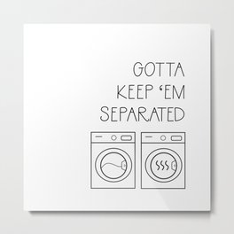 Gotta Keep 'em Separated Laundry Room Metal Print | Typography, Monochrome, Blackandwhite, Laundryroom, Black, Offspring, Laundry, Graphicdesign 