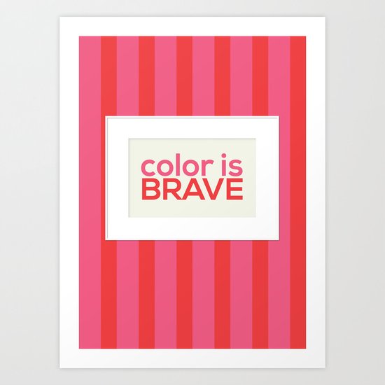 Color is Brave Art Print