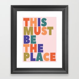 This Must Be The Place - colorful type Framed Art Print