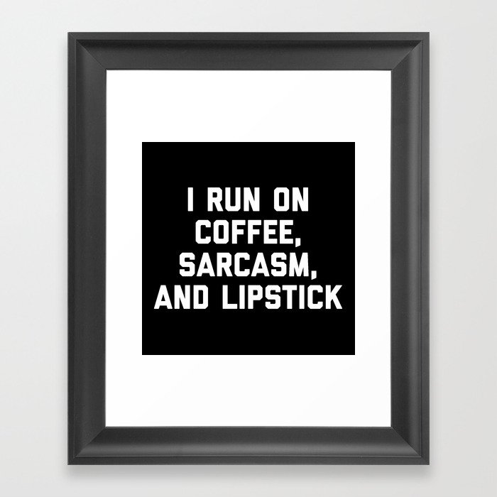 Run Coffee, Sarcasm & Lipstick Funny Quote Framed Art Print