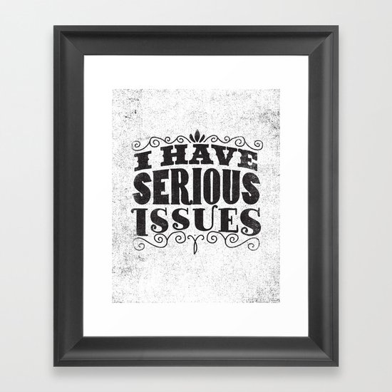 I HAVE SERIOUS ISSUES Framed Art Print