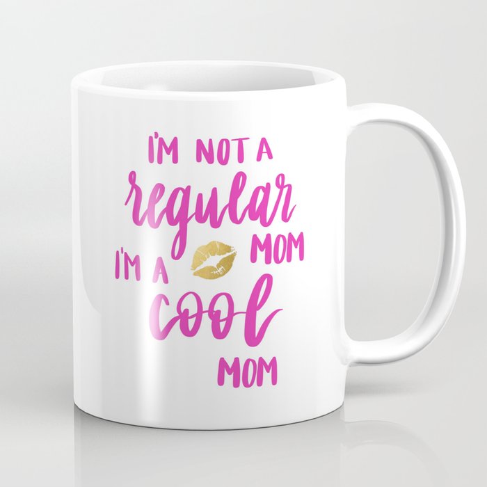 I'm Not A Regular Mom, I'm A Cool Mom Coffee Mug