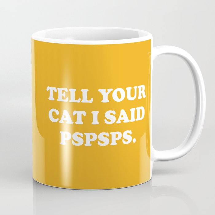 Cat I Said Pspsps Funny Quote Coffee Mug