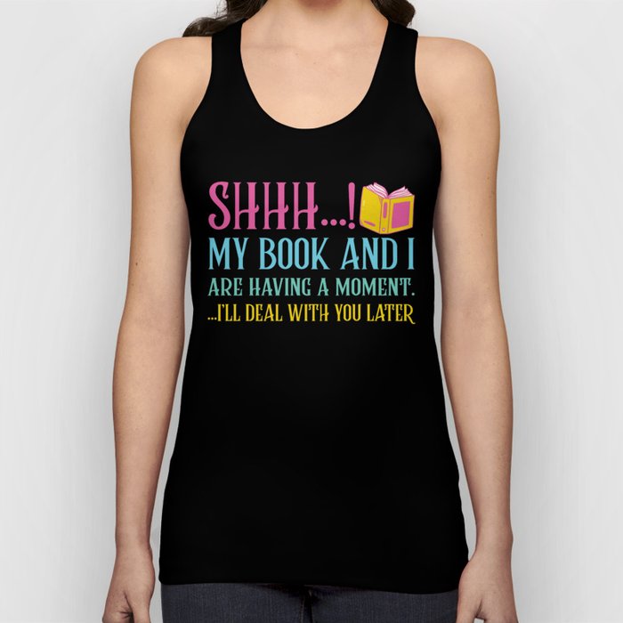 Shhh My Book And I Are Having A Moment Tank Top
