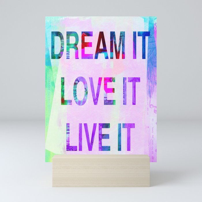 Dream it, Live it, Love it Mini Art Print