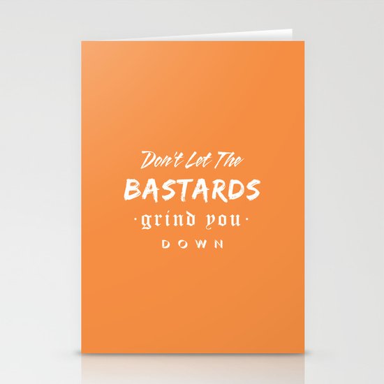 Don't let the bastards grind you down. Stationery Cards