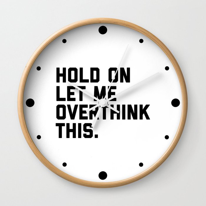Hold On, Overthink This (White) Funny Quote Wall Clock