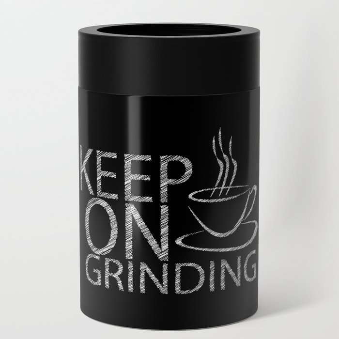 Keep on grinding Can Cooler