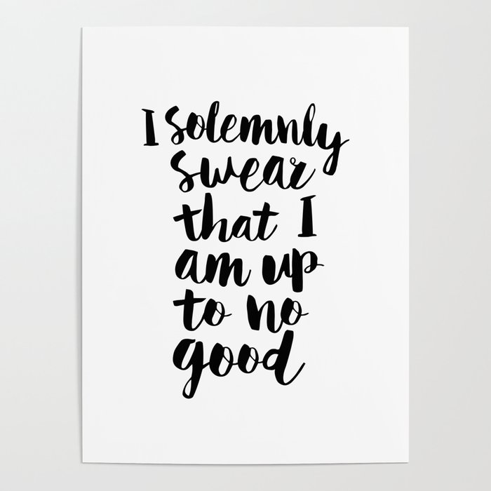 I Solemnly Swear That I Am Up to No Good black and white typography design poster home wall decor Poster