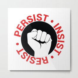 Persist, Insist, Resist Metal Print | Antifascist, Fucktrump, Persist, Anti Trump, Drawing, Antityranny, Illustration, Noban, President, Political Art 