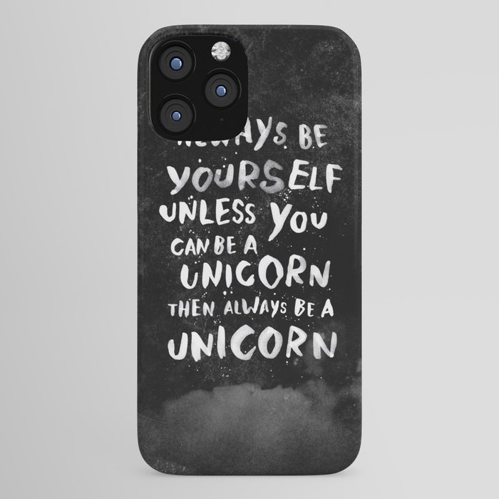 Always be yourself. Unless you can be a unicorn, then always be a unicorn. iPhone Case