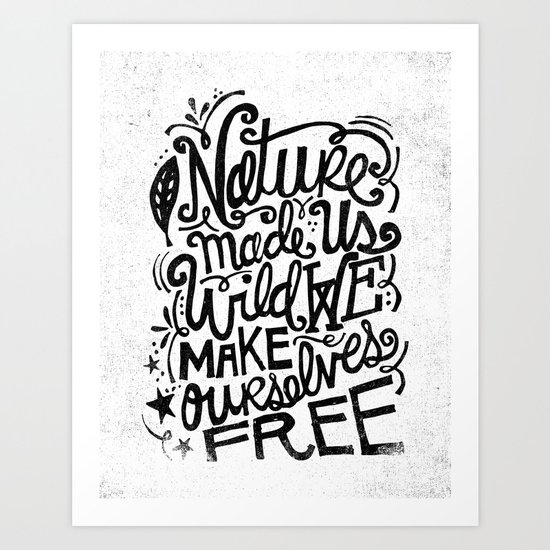NATURE MADE US WILD... Art Print
